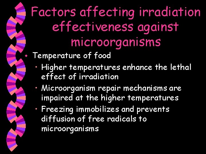Factors affecting irradiation effectiveness against microorganisms w Temperature of food • Higher temperatures enhance