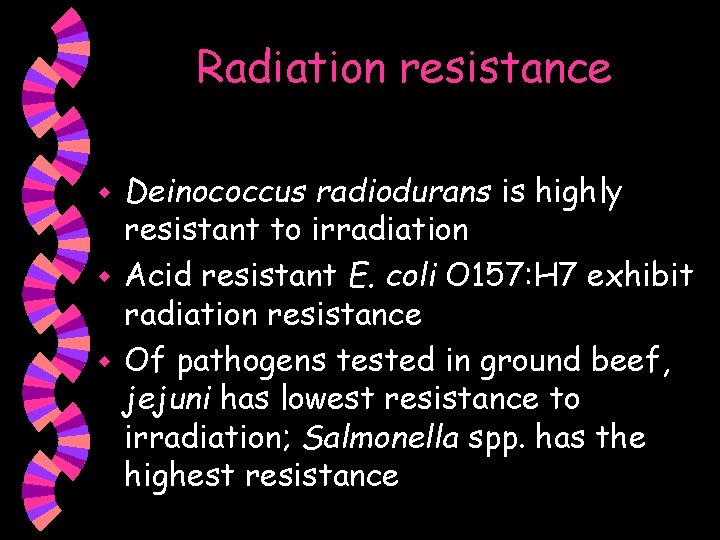 Radiation resistance Deinococcus radiodurans is highly resistant to irradiation w Acid resistant E. coli