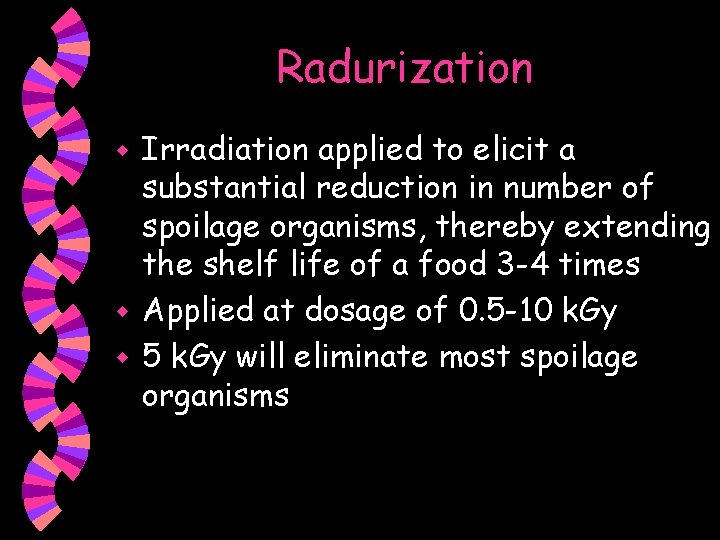 Radurization Irradiation applied to elicit a substantial reduction in number of spoilage organisms, thereby