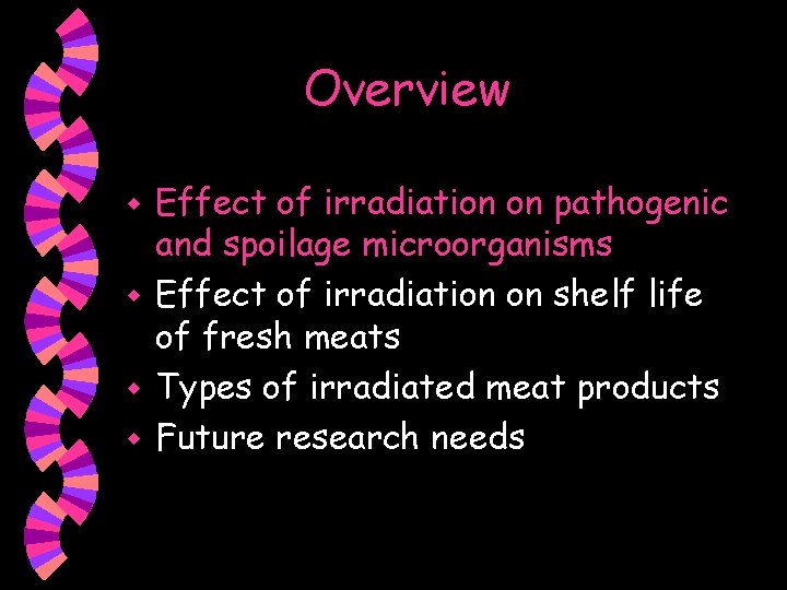 Overview Effect of irradiation on pathogenic and spoilage microorganisms w Effect of irradiation on