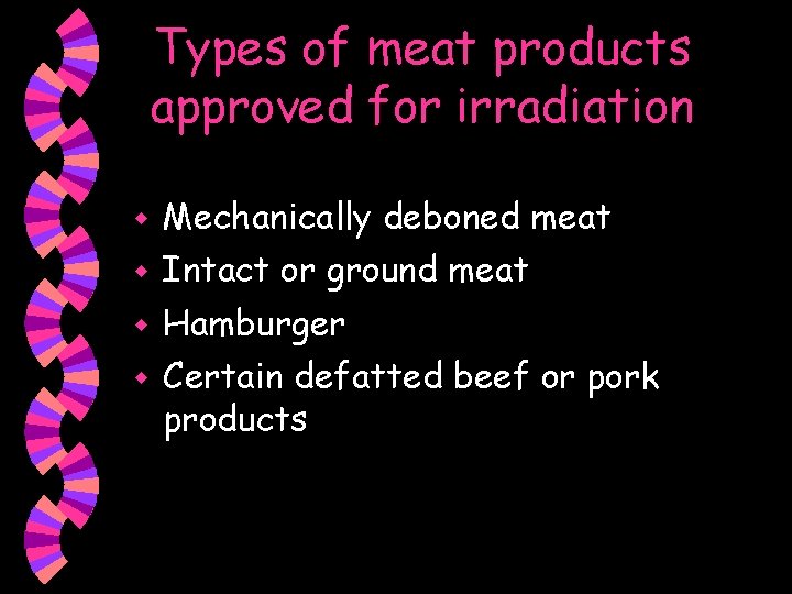 Types of meat products approved for irradiation w Mechanically deboned meat w Intact or