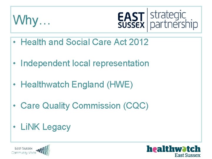 Why… • Health and Social Care Act 2012 • Independent local representation • Healthwatch