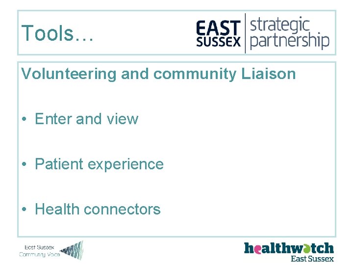 Tools… Volunteering and community Liaison • Enter and view • Patient experience • Health