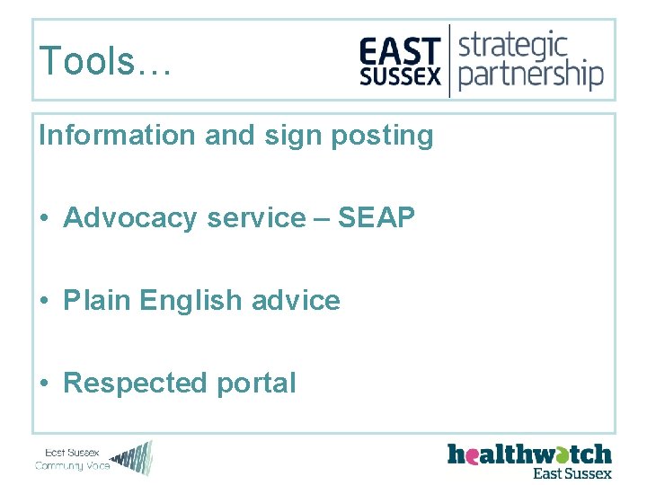 Tools… Information and sign posting • Advocacy service – SEAP • Plain English advice