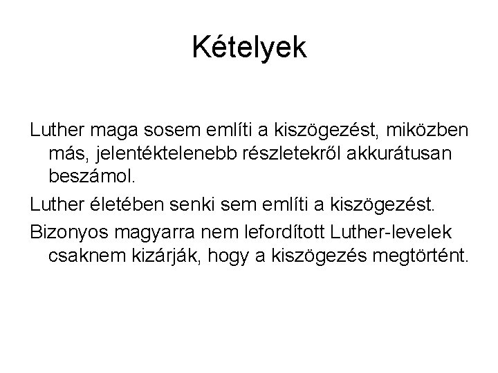 Kételyek Luther maga sosem említi a kiszögezést, miközben más, jelentéktelenebb részletekről akkurátusan beszámol. Luther