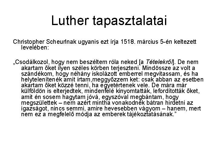 Luther tapasztalatai Christopher Scheurlnak ugyanis ezt írja 1518. március 5 -én keltezett levelében: „Csodálkozol,