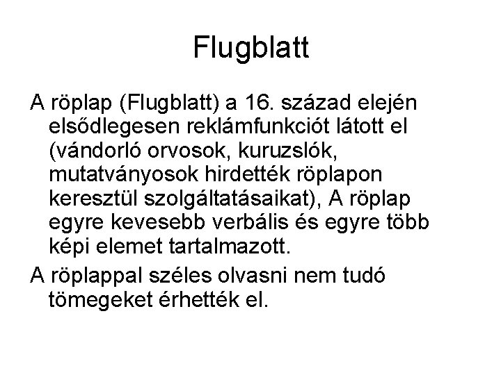 Flugblatt A röplap (Flugblatt) a 16. század elején elsődlegesen reklámfunkciót látott el (vándorló orvosok,