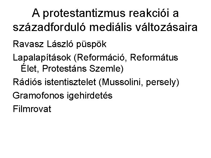 A protestantizmus reakciói a századforduló mediális változásaira Ravasz László püspök Lapalapítások (Reformáció, Református Élet,