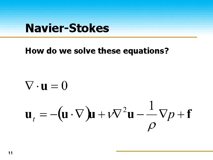 Navier-Stokes How do we solve these equations? 11 
