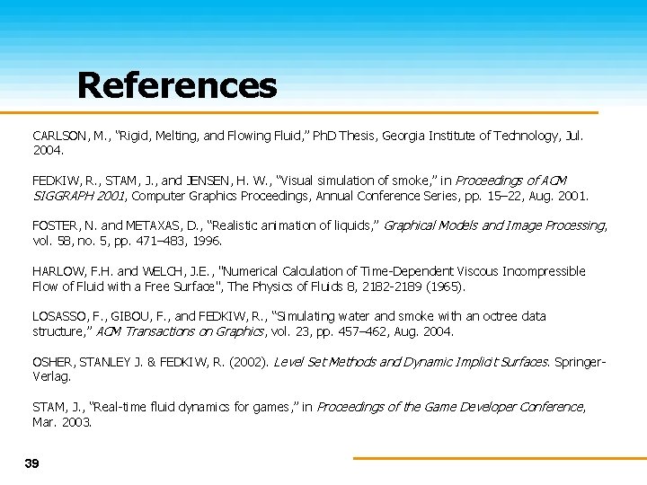 References CARLSON, M. , “Rigid, Melting, and Flowing Fluid, ” Ph. D Thesis, Georgia