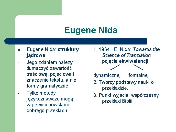 Eugene Nida l - - Eugene Nida: struktury jądrowe Jego zdaniem należy tłumaczyć zawartość