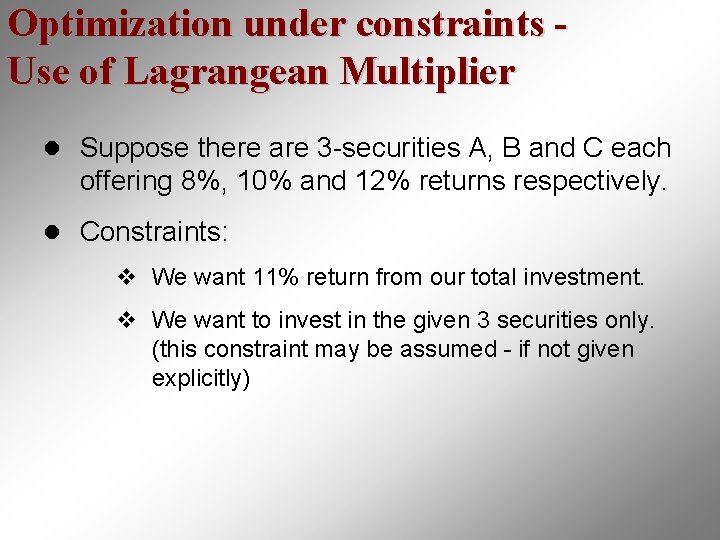 Optimization under constraints Use of Lagrangean Multiplier l Suppose there are 3 -securities A,