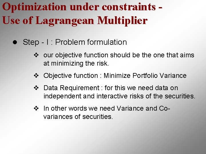 Optimization under constraints Use of Lagrangean Multiplier l Step - I : Problem formulation