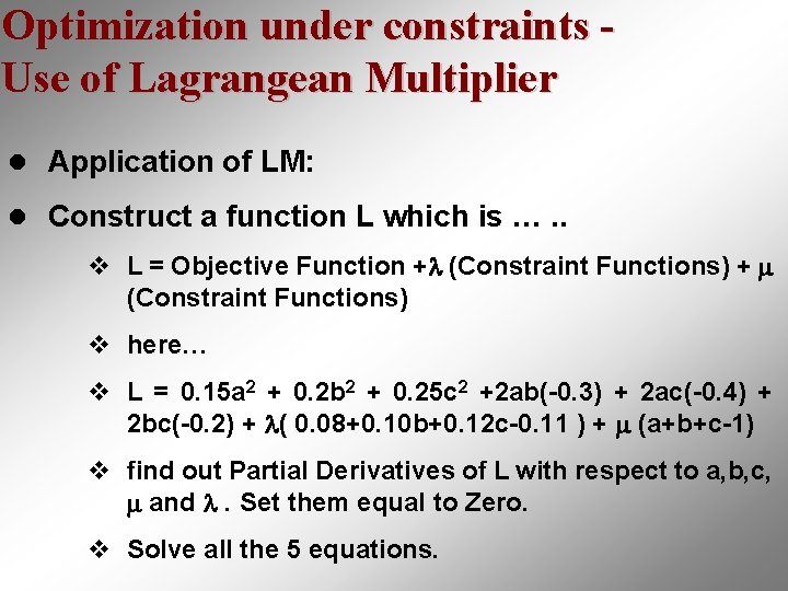 Optimization under constraints Use of Lagrangean Multiplier l Application of LM: l Construct a