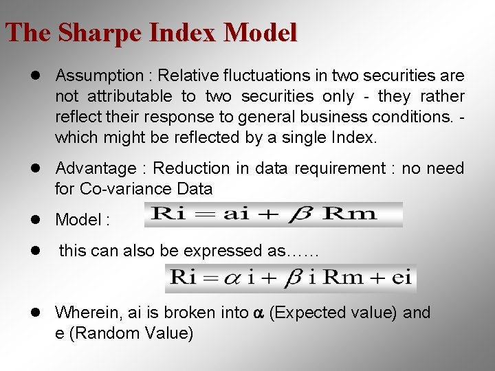 The Sharpe Index Model l Assumption : Relative fluctuations in two securities are not