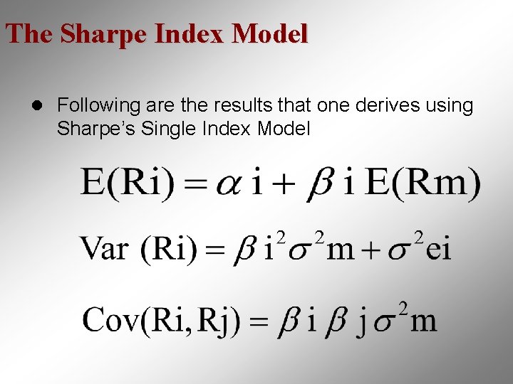 The Sharpe Index Model l Following are the results that one derives using Sharpe’s