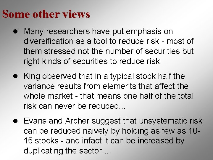 Some other views l Many researchers have put emphasis on diversification as a tool