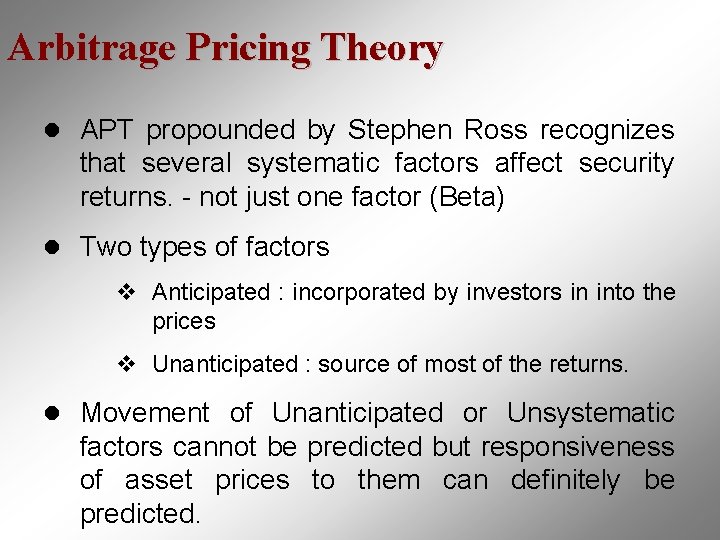 Arbitrage Pricing Theory l APT propounded by Stephen Ross recognizes that several systematic factors