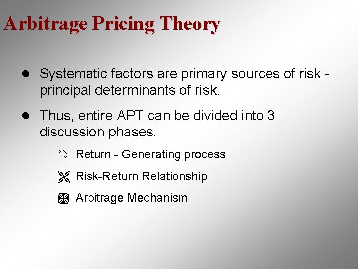 Arbitrage Pricing Theory l Systematic factors are primary sources of risk - principal determinants