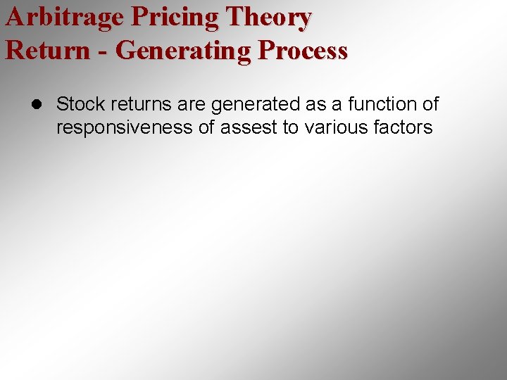 Arbitrage Pricing Theory Return - Generating Process l Stock returns are generated as a