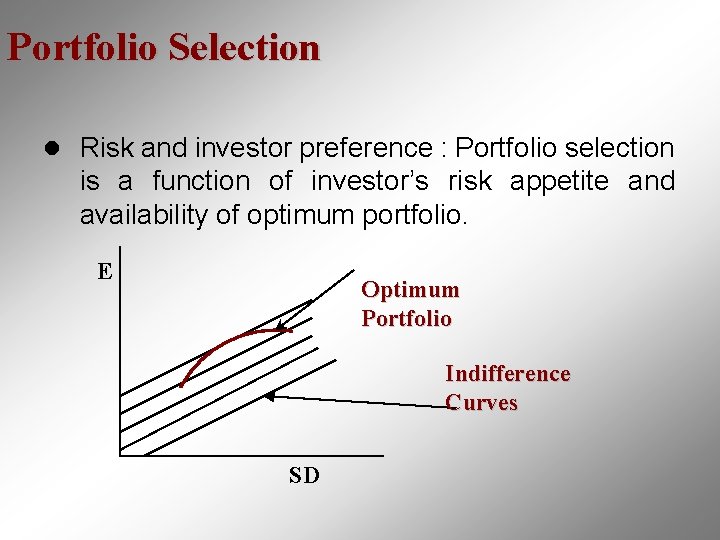 Portfolio Selection l Risk and investor preference : Portfolio selection is a function of