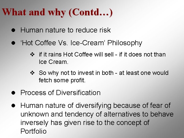 What and why (Contd…) l Human nature to reduce risk l ‘Hot Coffee Vs.