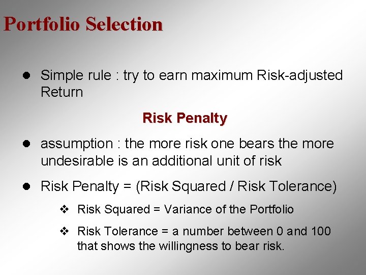 Portfolio Selection l Simple rule : try to earn maximum Risk-adjusted Return Risk Penalty