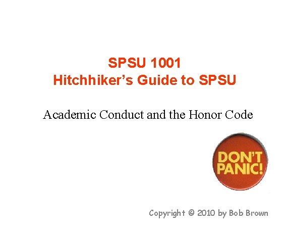 SPSU 1001 Hitchhiker’s Guide to SPSU Academic Conduct and the Honor Code Copyright ©