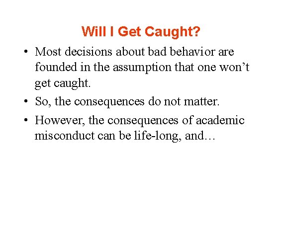 Will I Get Caught? • Most decisions about bad behavior are founded in the
