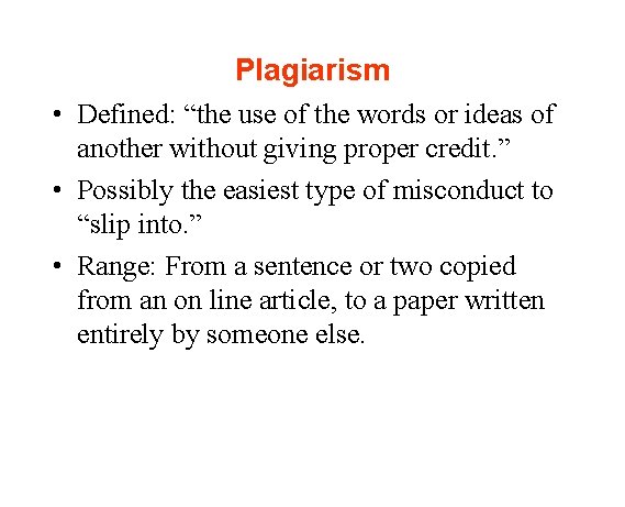 Plagiarism • Defined: “the use of the words or ideas of another without giving