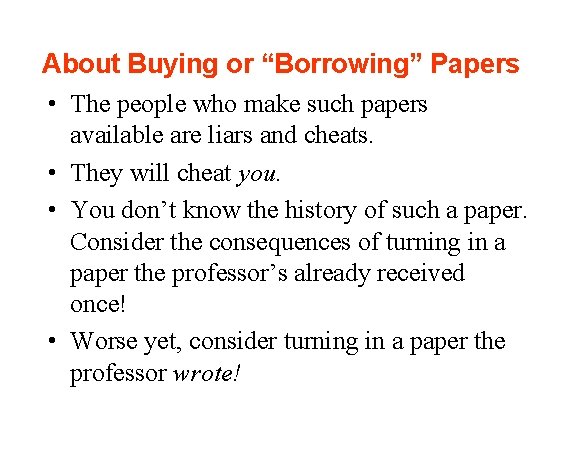 About Buying or “Borrowing” Papers • The people who make such papers available are