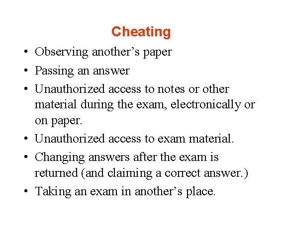Cheating • Observing another’s paper • Passing an answer • Unauthorized access to notes
