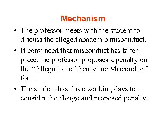 Mechanism • The professor meets with the student to discuss the alleged academic misconduct.