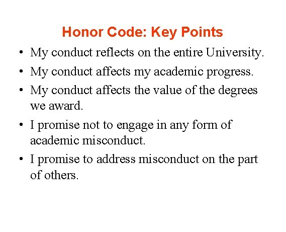 Honor Code: Key Points • My conduct reflects on the entire University. • My