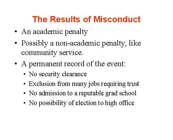 The Results of Misconduct • An academic penalty • Possibly a non-academic penalty, like