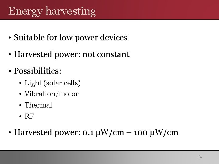 Energy harvesting • Suitable for low power devices • Harvested power: not constant • Energy harvesting • Suitable for low power devices • Harvested power: not constant •