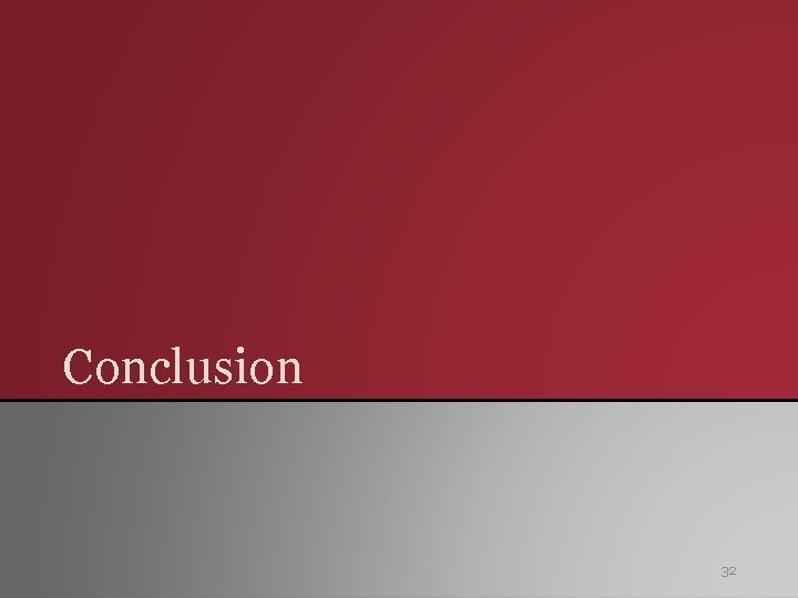 Conclusion 32 Conclusion 32