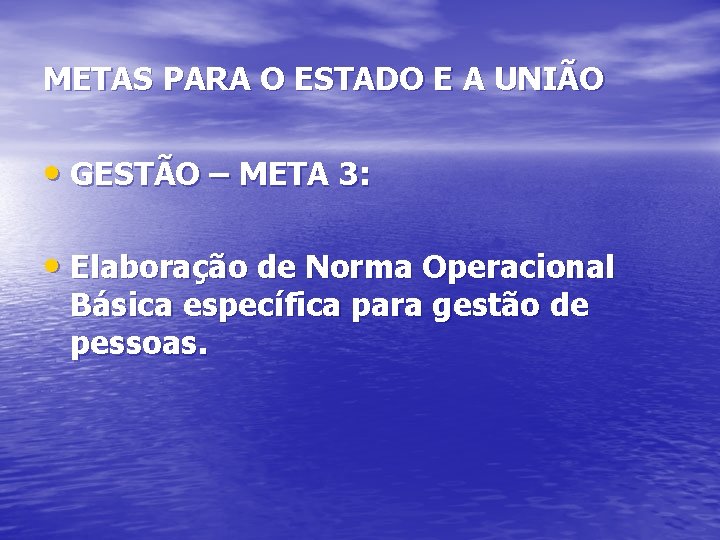 METAS PARA O ESTADO E A UNIÃO • GESTÃO – META 3: • Elaboração