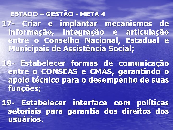 ESTADO – GESTÃO - META 4 17 - Criar e implantar mecanismos de informação,