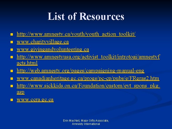 List of Resources n n n n http: //www. amnesty. ca/youth_action_toolkit/ www. charityvillage. ca