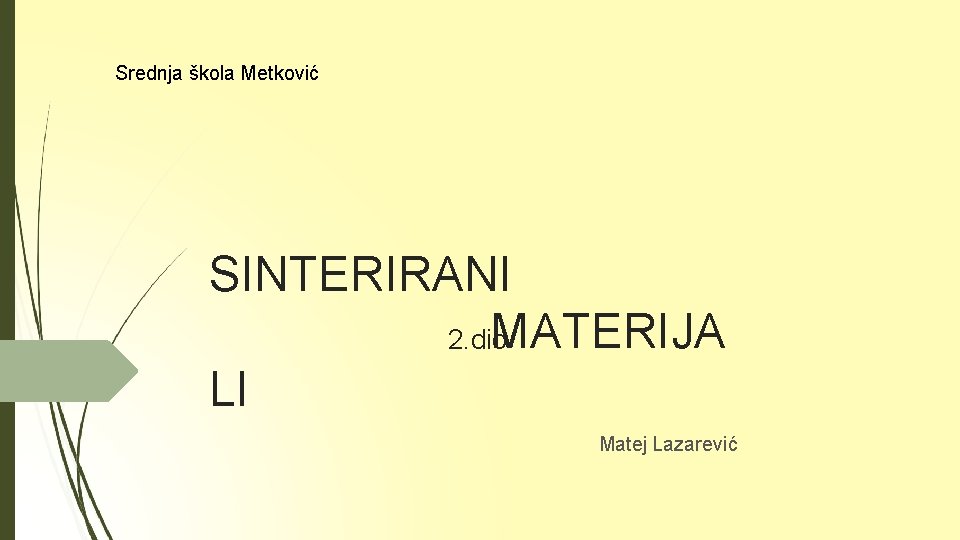 Srednja škola Metković SINTERIRANI MATERIJA 2. dio LI Matej Lazarević 