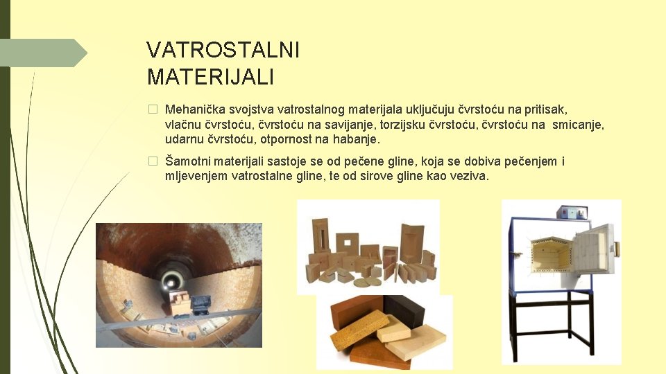 VATROSTALNI MATERIJALI � Mehanička svojstva vatrostalnog materijala uključuju čvrstoću na pritisak, vlačnu čvrstoću, čvrstoću