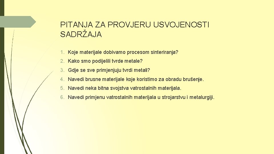 PITANJA ZA PROVJERU USVOJENOSTI SADRŽAJA 1. Koje materijale dobivamo procesom sinteriranja? 2. Kako smo