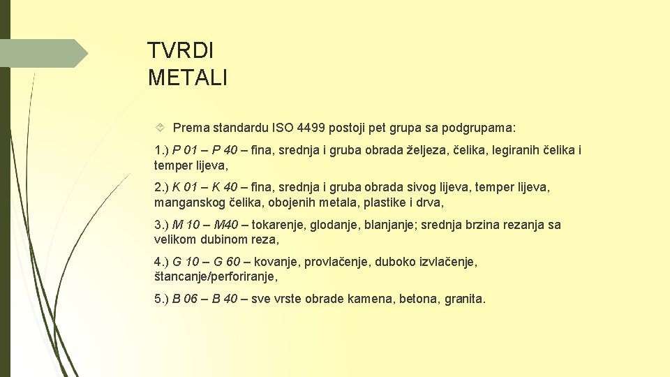 TVRDI METALI Prema standardu ISO 4499 postoji pet grupa sa podgrupama: 1. ) P