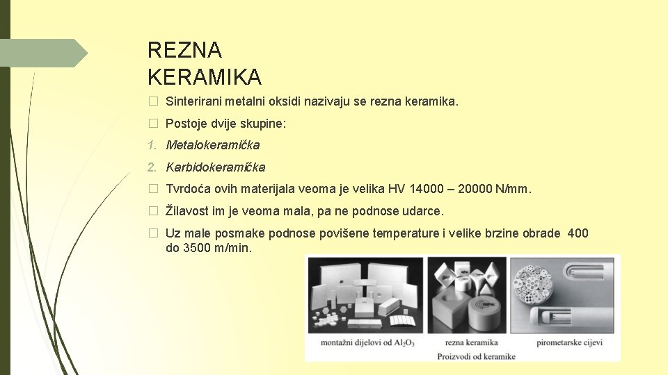 REZNA KERAMIKA � Sinterirani metalni oksidi nazivaju se rezna keramika. � Postoje dvije skupine: