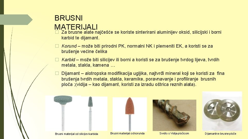 BRUSNI MATERIJALI � Za brusne alate najčešće se koriste sinterirani aluminijev oksid, silicijski i