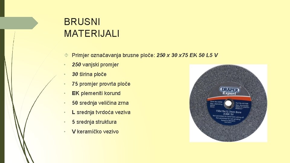 BRUSNI MATERIJALI Primjer označavanja brusne ploče: 250 x 30 x 75 EK 50 L
