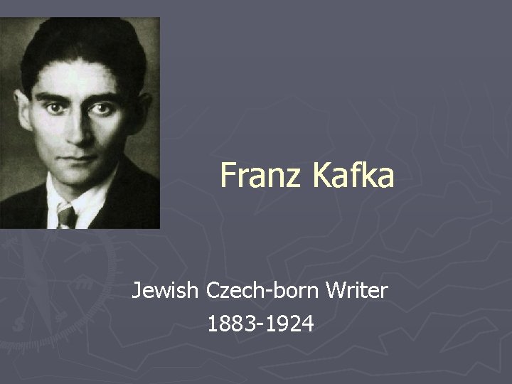 Franz Kafka Jewish Czech-born Writer 1883 -1924 