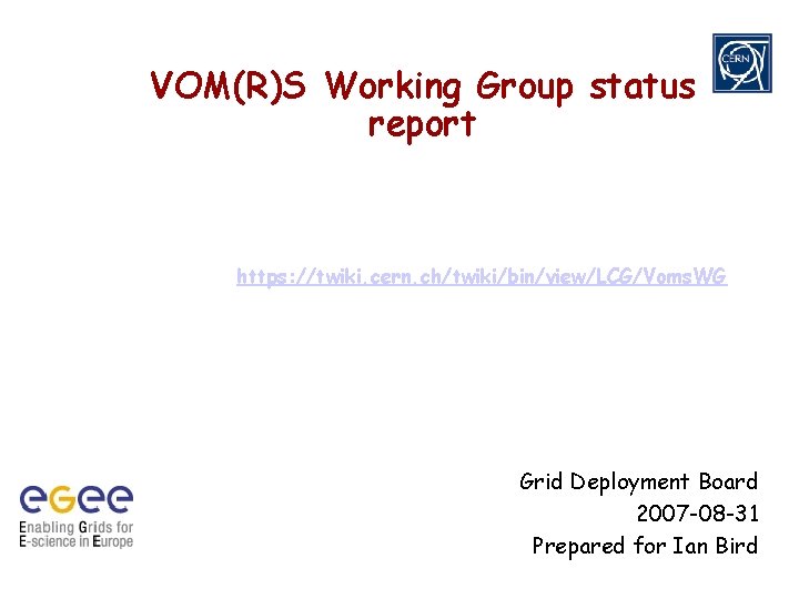 VOM(R)S Working Group status report https: //twiki. cern. ch/twiki/bin/view/LCG/Voms. WG Grid Deployment Board 2007