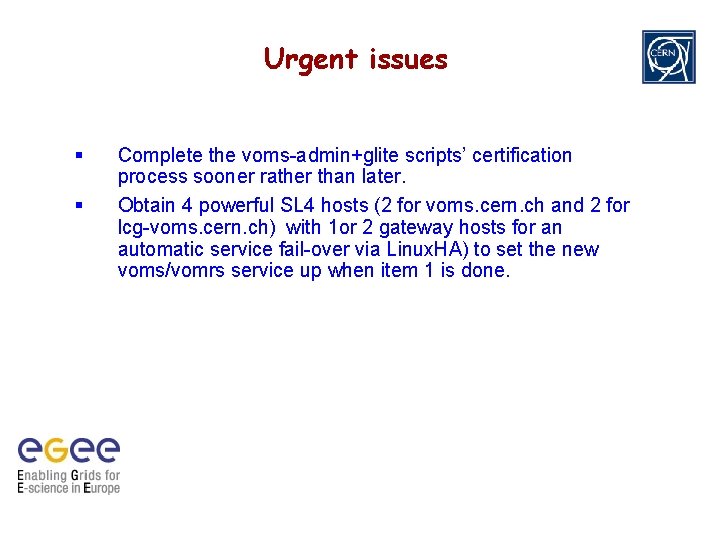Urgent issues Complete the voms-admin+glite scripts’ certification process sooner rather than later. Obtain 4